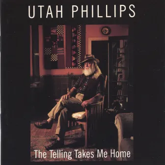 The Telling Takes Me Home by Utah Phillips