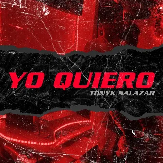 Yo Quiero by Tonyk Salazar