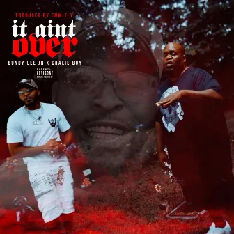 It Aint Over by Bundy Lee Jr