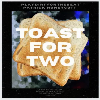 Toast For Two by Playdirtyonthebeat