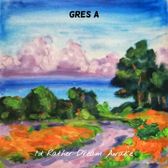 I'd Rather Dream Awake by Gres A