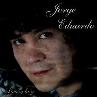 Ayer y Hoy by Jorge Eduardo