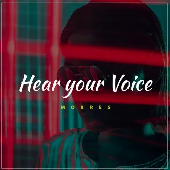 Hear Your Voice by MORRES