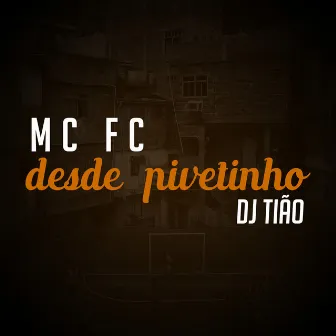 Desde Pivetinho by Mc FC