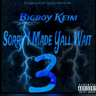 Sorry I Made Yall Wait 3 by Bigboy Keim