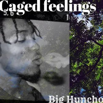 Caged Feelings by Big Huncho