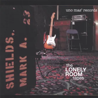 The Lonely Room Tapes by Mark Shields