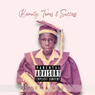 Beauty, Tears & Success by Sema Rae