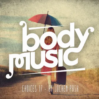 Body Music - Choices 17 by Jochen Pash