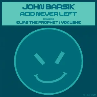 Acid Never Left by John Barsik