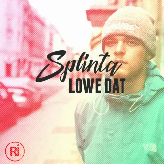 Lowe Dat by Splinta