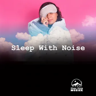 Sleep With Noise by Diepe Slaap Muziek