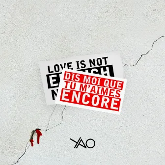 Dis moi que tu m'aimes encore (love is not enough no more) by YAO