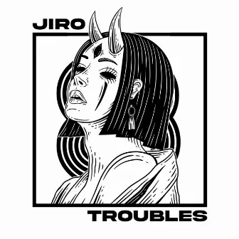 Troubles by Jiro