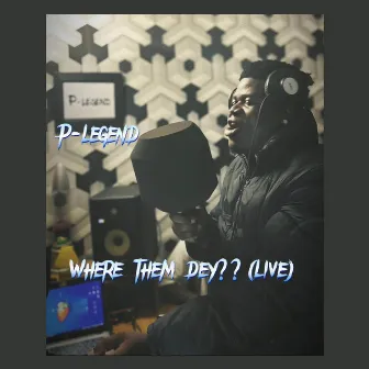 Where Them Dey (Live Session) by P-legend