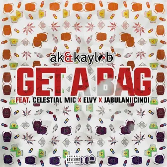 Get a Bag (feat. Celestial Mic, Elvy & Jabulani Cindi ) by AK&Kayleb