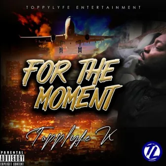 For The Moment by Topplyfe K