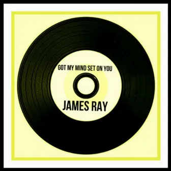 Got My Mind Set on You by James Ray