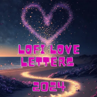 Lofi Love Letters 2024 by Lofi Chill Love