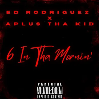 6 IN THA MORNIN' by Ed Rodriguez