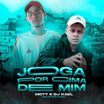 Joga por Cima de Mim by MC TT