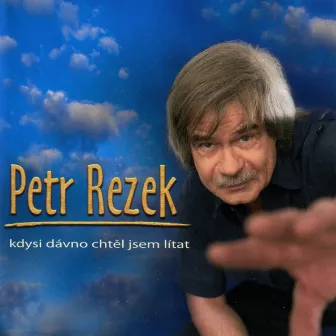 Kdysi Dávno Chtěl Jsem Lítat by Petr Rezek