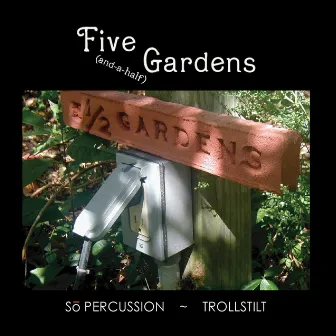 Five (and-a-half) Gardens by Dan Trueman