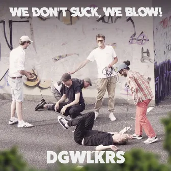 DGWLKRS by We don't suck, we blow!