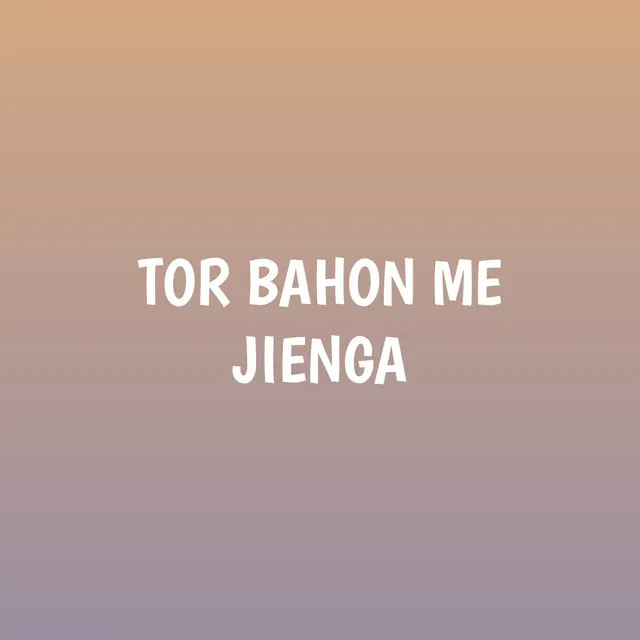 TOR BAHON ME JIENGA