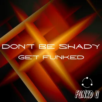 Don't Be Shady by Get Funked