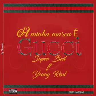 A Minha Marca é Gucci by Super Best