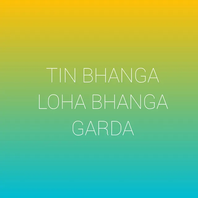 Tin Bhanga Loha Bhanga Garda