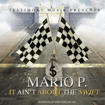 It Ain't About The Swift by Mario P.