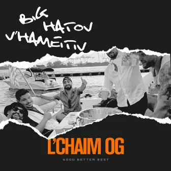 BiG HaTov V'HaMeiTiv by L’Chaim OG