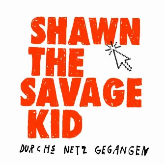 Durchs Netz Gegangen by Shawn The Savage Kid