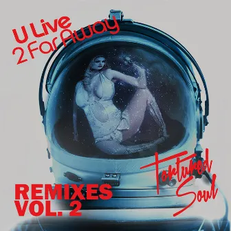 U Live 2 Far Away (Remixes, Vol. 2) by Tortured Soul