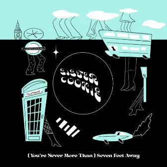 (You're Never More Than) Seven Feet Away by Sister Cookie