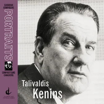 Kenins, T.: Septuor / Piano Sonata No. 1 / Quintet for Piano and Winds / Symphony No. 4 (Canadian Composers Portraits) by Talivaldis Kenins