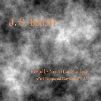 Prelude No. 10 in E Minor from The Well Tempered Clavier Book I, BWV 855 by J. S. Bach