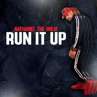 Run It Up by Nathaniel the Great