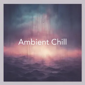 Ambient Chill: Deep Chill Out Music for Focus and Stress Relief by Ambient Chill Records