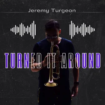 Turned It Around by Jeremy Turgeon