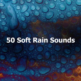 50 Soft Rain Sounds by HD Rain & Water