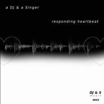 Responding Heartbeat by A DJ & a Singer