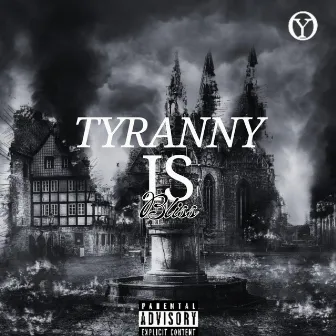 Tyranny Is Bliss by Young O Da Tyrant