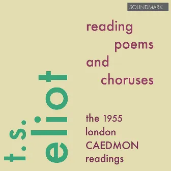 T.S. Eliot Reading Poems and Choruses - The 1955 London Caedmon Readings by T. S. Eliot