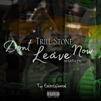 Don't Leave Now Mixtape by Trill Stone