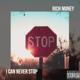 I Can Never Stop by Rich Money