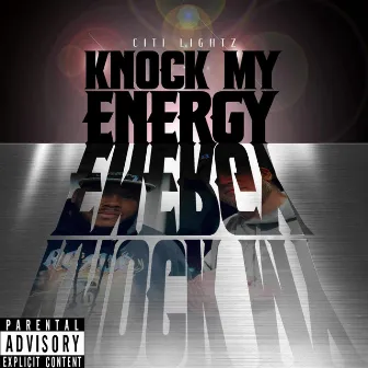 Knock My Energy by Citi Lightz