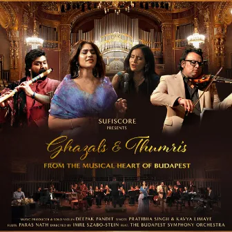 Ghazals & Thumris From The Musical Heart of Budapest by Deepak Pandit